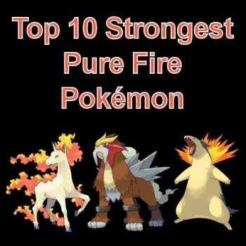 Top 10 Strongest Pure Fire Pokémon