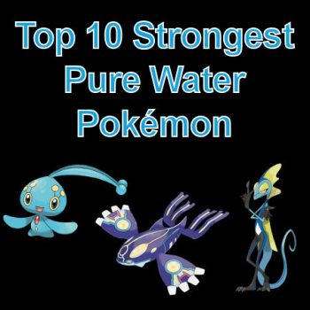 Top 10 Strongest Pure Water Pokémon